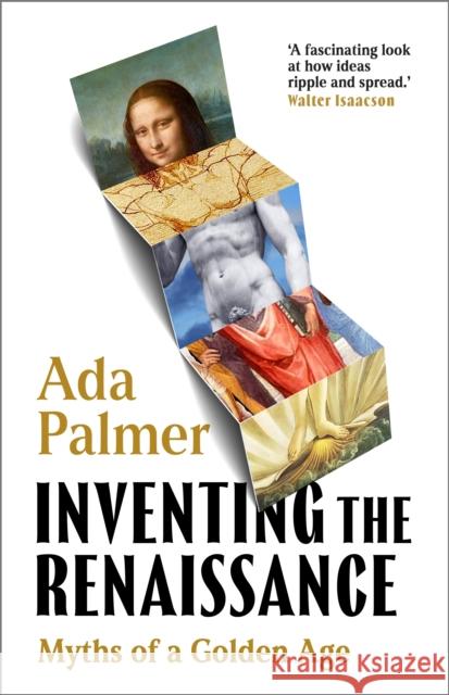 Inventing the Renaissance: Myths of a Golden Age Ada Palmer 9781035910120 Bloomsbury Publishing PLC