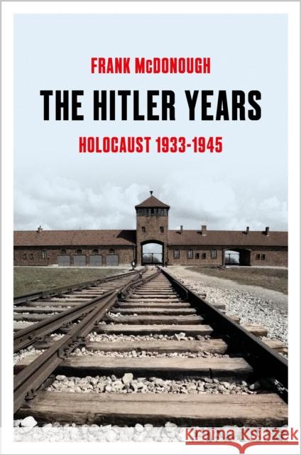 The Hitler Years: Holocaust 1933-1945 Frank McDonough 9781035912483