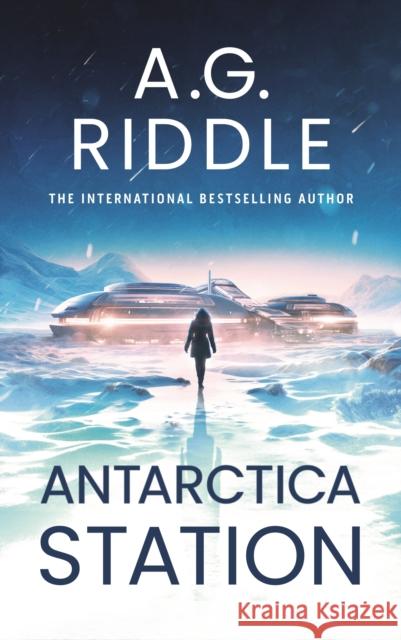 Antarctica Station A.G. Riddle 9781035913817 Bloomsbury Publishing PLC