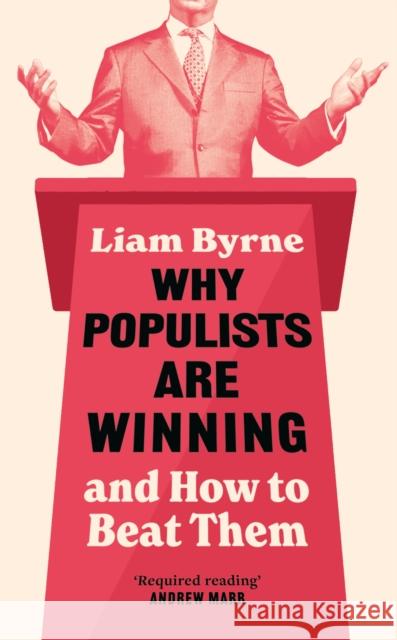 Why Populists Are Winning Liam Byrne 9781035920921