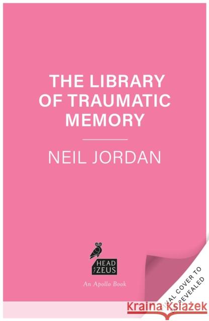 The Library of Traumatic Memory Neil Jordan 9781035923298