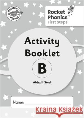 Reading Planet: Rocket Phonics - First Steps - Activity Booklet B Abigail Steel 9781036003616