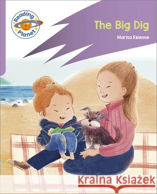 Reading Planet: Rocket Phonics - First Steps - The Big Dig (Lilac Plus) Marisa Bennett, Yu Ting Cheng 9781036003883