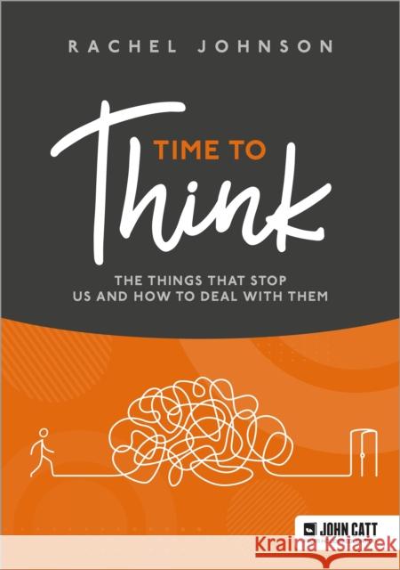 Time to Think: The things that stop us and how to deal with them Rachel Johnson 9781036004804 Hodder Education Group