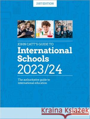 John Catt's Guide to International Schools 2023/24: The authoritative guide to International education Phoebe Whybray 9781036004828