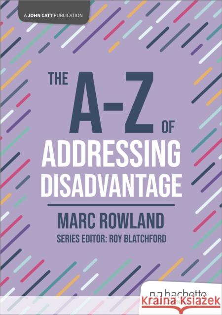 The A-Z of Addressing Disadvantage Marc Rowland 9781036004965 Hodder Education