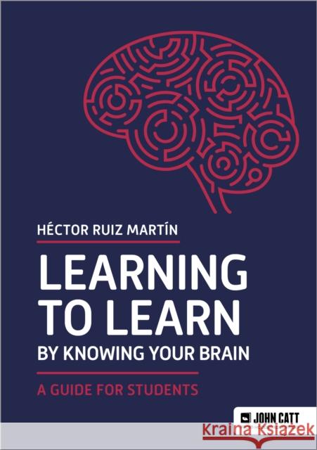 Learning to Learn by Knowing Your Brain: A Guide for Students Hector Ruiz Martin 9781036005047