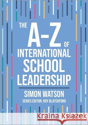 The A-Z of International School Leadership Simon Watson 9781036005054