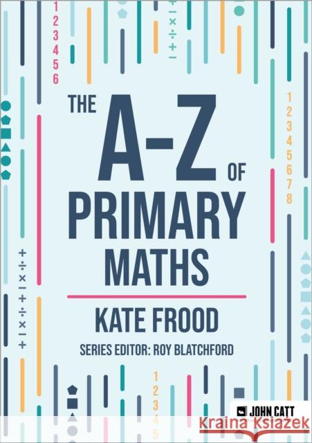 The A-Z of Primary Maths Kate Frood 9781036005085 Hodder Education