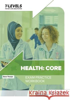 Health T Level Exam Practice Workbook Dave Thorpe 9781036006983 Hodder Education