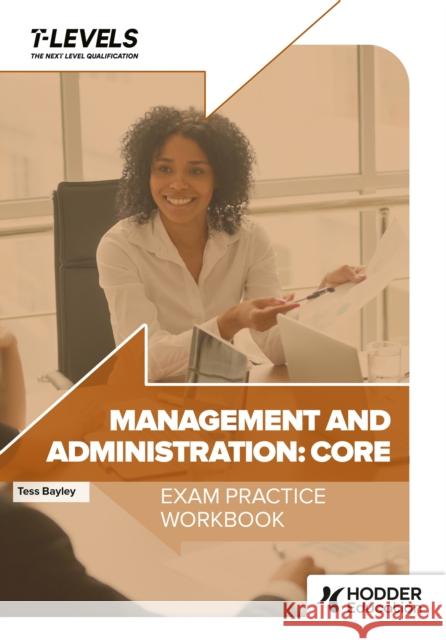 Management and Administration T Level Exam Practice Workbook Tess Bayley 9781036007034