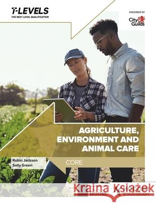 Agriculture, Environment and Animal Care T Level: Core Sally Green 9781036007171