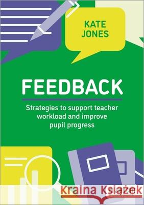 Feedback: Strategies to support teacher workload and improve pupil progress Kate Jones 9781036009120 Hodder Education