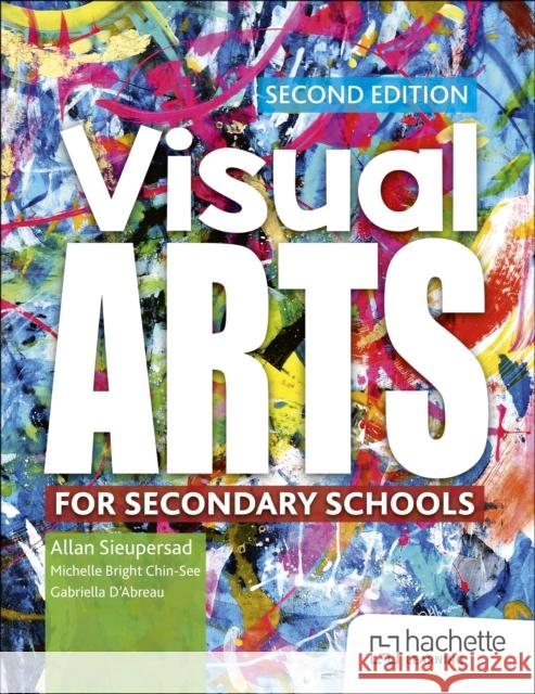 Visual Arts for Secondary Schools Second Edition Gabriella D’Abreau 9781036009526