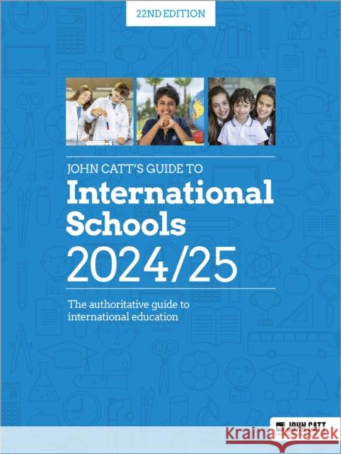 John Catt's Guide to International Schools 2024/25: The authoritative guide to International education Phoebe Whybray 9781036011314