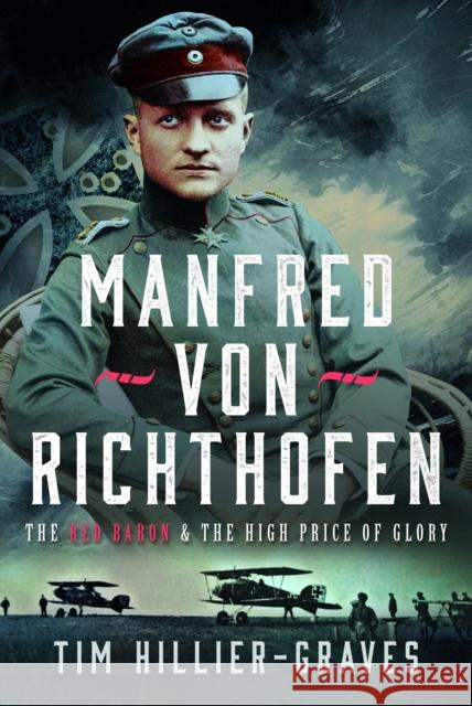 MANFRED VON RICHTHOFEN: The High Price of Glory Tim Hillier-Graves 9781036100261