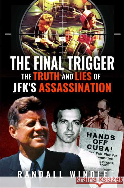 The Final Trigger: The Truth and Lies of JFK's Assassination Randall Windle 9781036100469 Pen & Sword Books Ltd