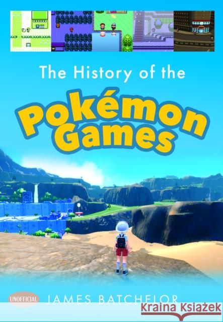 The History of the Pokemon Games James Batchelor 9781036100988