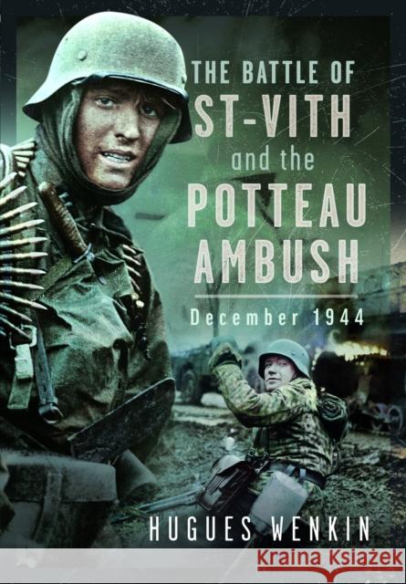 The Battle of Saint-Vith and the Potteau Ambush, December 1944 Hugues Wenkin 9781036103934 Pen & Sword Books Ltd