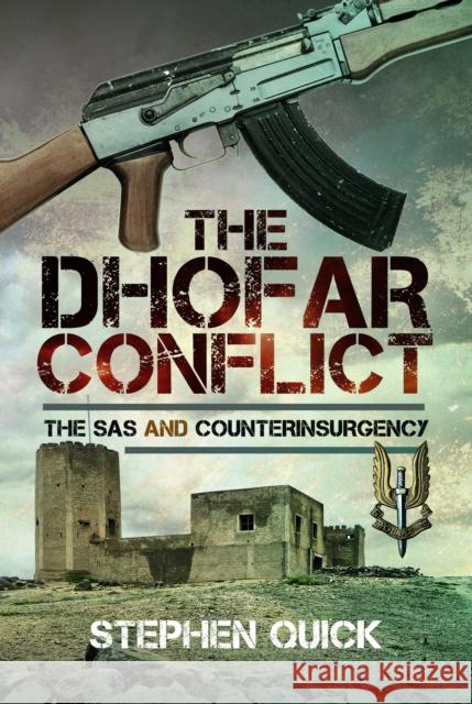 The Dhofar Conflict: The SAS and Counterinsurgency Stephen Quick 9781036108878 Pen & Sword Books Ltd