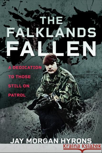 The Falklands Fallen: A Dedication to Those Still on Patrol Jay Morgan Hyrons 9781036109318 Pen & Sword Books Ltd