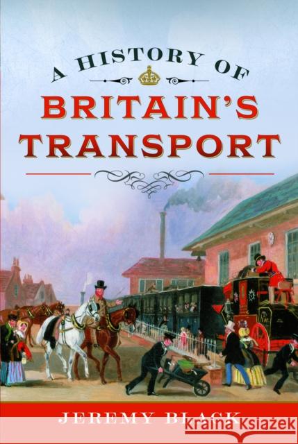 A History of Britain's Transport Jeremy Black 9781036109561