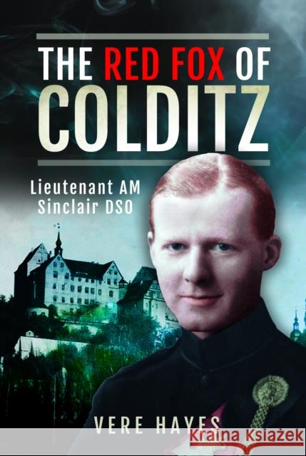 The Red Fox of Colditz: Lieutenant AM Sinclair DSO Vere Hayes 9781036109899 Pen & Sword Books Ltd