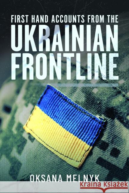 First Hand Accounts From the Ukrainian Frontline Oksana Melnyk 9781036111502 Pen & Sword Books Ltd