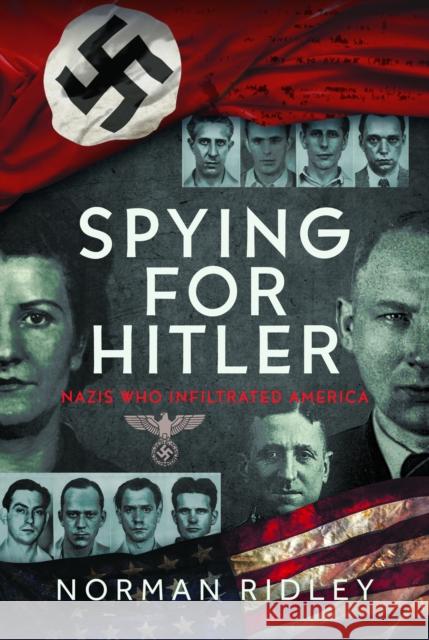 Spying for Hitler: Nazis Who Infiltrated America Norman Ridley 9781036112196