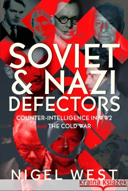 Soviet and Nazi Defectors: Counter-Intelligence in WW2 and the Cold War Nigel West 9781036113889