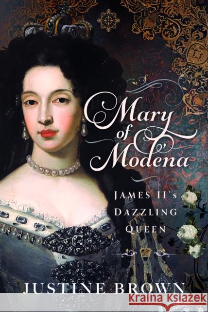 Mary of Modena: James II's Dazzling Queen Justine Brown 9781036117122 Pen and Sword History