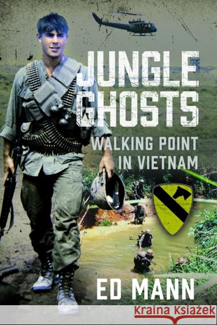 Jungle Ghosts: Walking Point in Vietnam Ed Mann 9781036117429 Pen & Sword Military