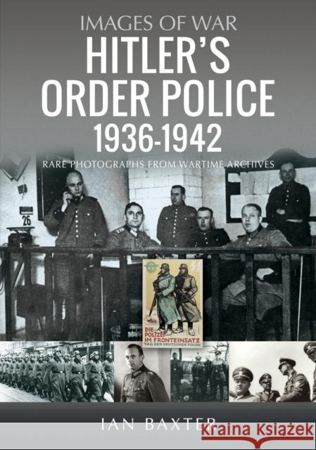 Hitler’s Order Police 1936–1942: The Ordnungspolizei Ian Baxter 9781036117726 Pen & Sword Books Ltd