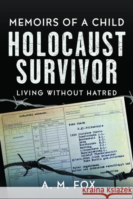 Memoirs of a Child Holocaust Survivor: Living Without Hatred A. M. Fox 9781036119171 Pen & Sword Military