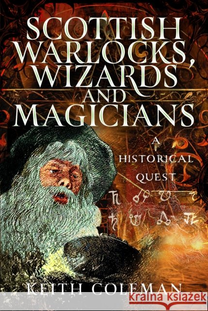Scottish Warlocks, Wizards and Magicians: A Historical Quest Keith Coleman 9781036119973 Pen & Sword Books Ltd
