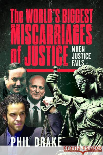 The World's Biggest Miscarriages of Justice: When Justice Fails Drake, Phil 9781036120160 Pen and Sword True Crime