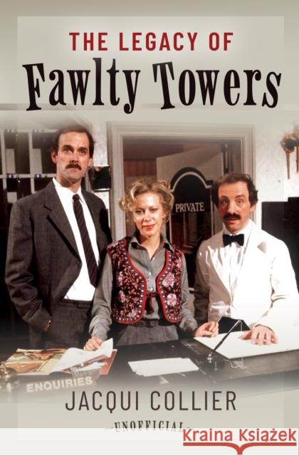 The Legacy of Fawlty Towers Jacqui Collier 9781036120351 Pen & Sword Books Ltd