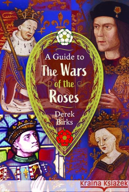 A Guide to the Wars of the Roses Derek Ronald Birks 9781036120504 Pen & Sword Books Ltd