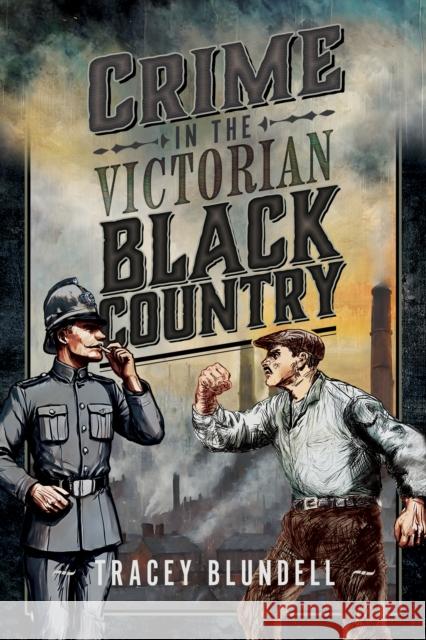 Crime in the Victorian Black Country Tracey Blundell 9781036121150