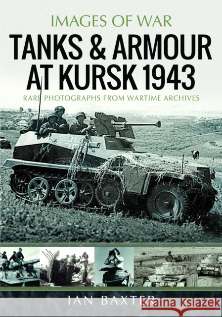 Tanks and Armour at Kursk 1943 Ian Baxter 9781036122638 Pen & Sword Books Ltd