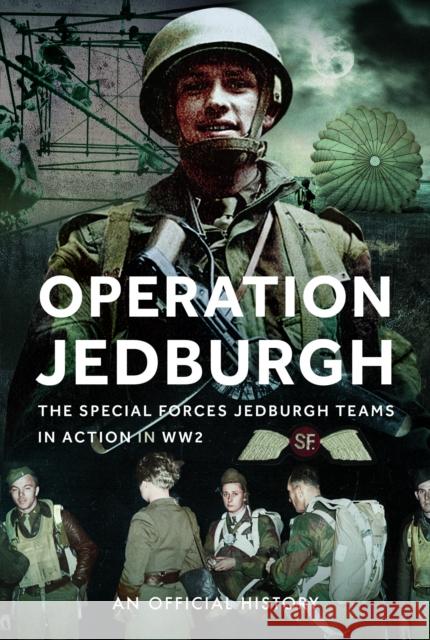 Operation Jedburgh: The Special Forces Jedburgh Teams in Action in WW2 An Official History 9781036122867 Frontline Books