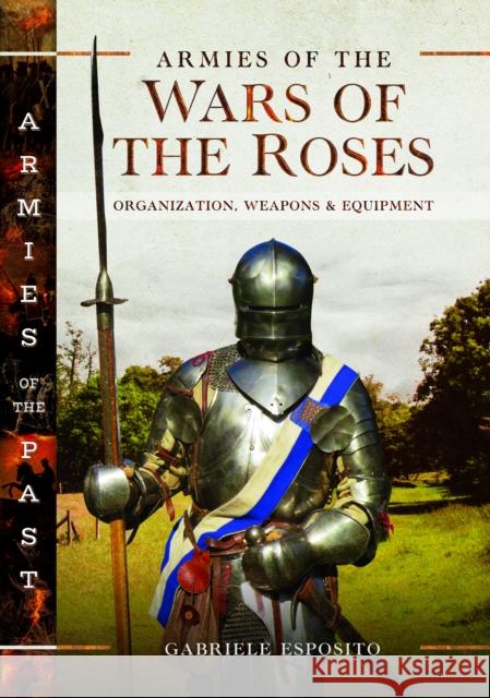 Armies of the Wars of the Roses: Organization, Weapons and Equipment Gabriele Esposito 9781036123055