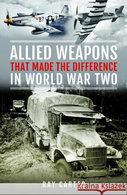 Allied Weapons That Made the Difference in World War Two Ray Carter 9781036124878 Pen & Sword Military