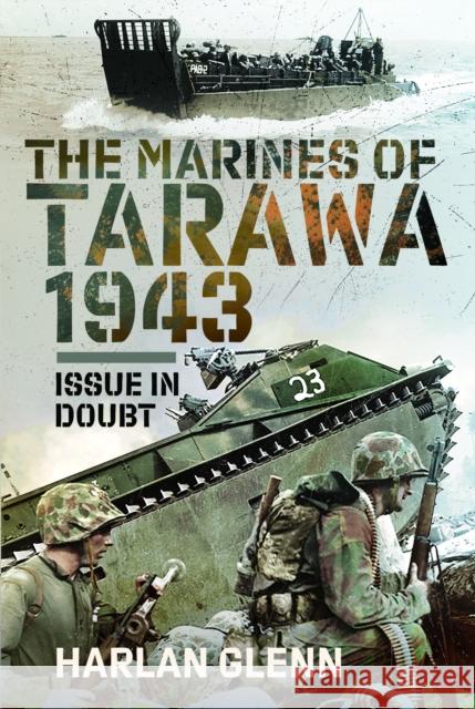 The Marines of Tarawa, 1943: Issue in Doubt Harlan Glenn 9781036127961 Pen & Sword Military