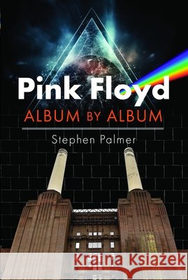 Pink Floyd: Album by Album Stephen Palmer 9781036129279 Pen & Sword Books Ltd
