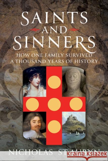 Saints & Sinners: How My Family Survived A Thousand Years Of History Nicholas St Aubyn 9781036131494 Pen & Sword Books Ltd