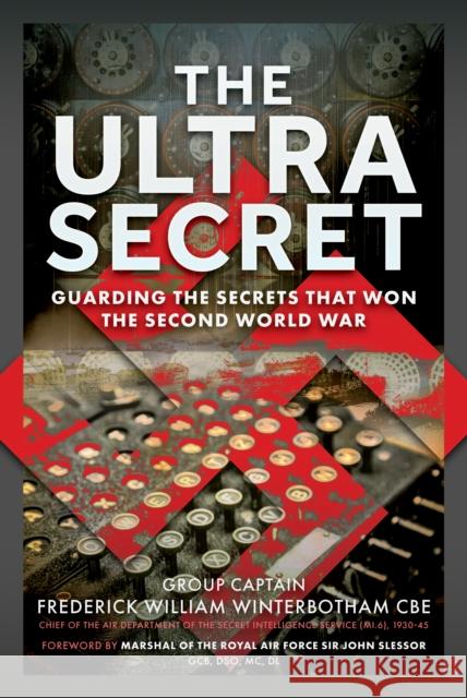 The Ultra Secret: Guarding the Secrets that Won the Second World War Frederick William Winterbotham CBE 9781036135294 Pen & Sword Books Ltd