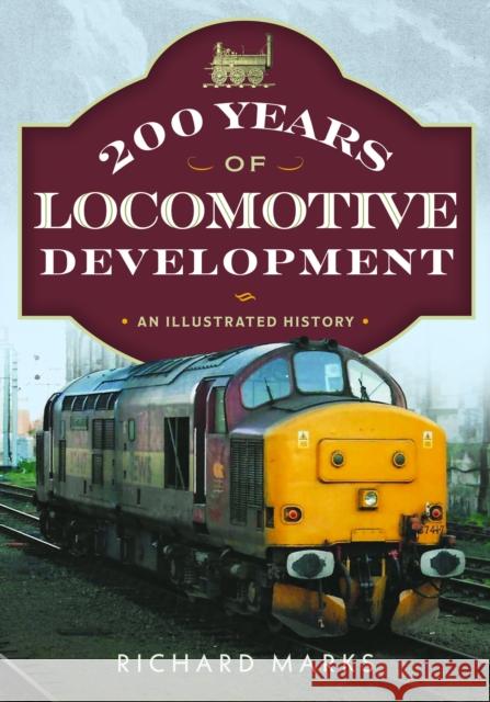 200 Years of Locomotive Development: An Illustrated History Richard Marks 9781036136697 Pen and Sword Transport