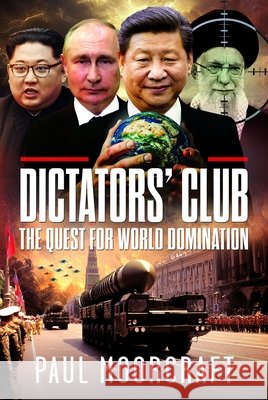The Dictators’ Club Paul Moorcraft 9781036148041 Pen & Sword Books Ltd