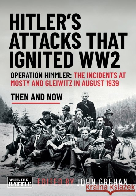 Hitler’s Attacks That Ignited WW2: Operation Himmler: The Incidents at Mosty and Gleiwitz in August 1939 John Grehan 9781036150495 Pen & Sword Books Ltd